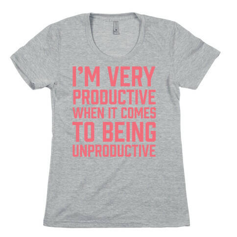 I'm Very Productive When It Comes To Being Unproductive Womens T-Shirt