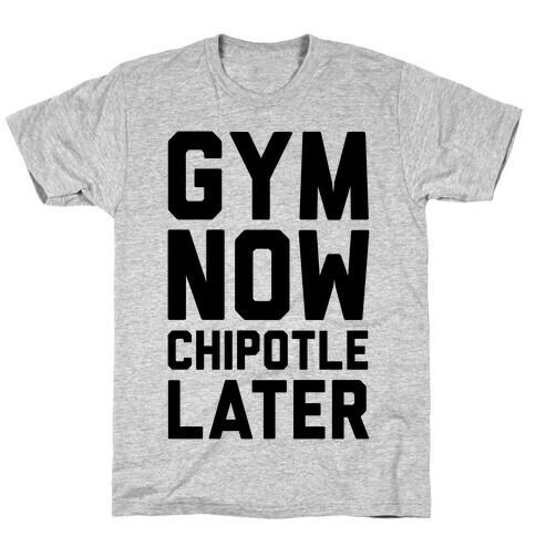 Gym Now Chipotle Later T-Shirt
