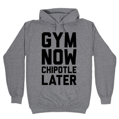 Gym Now Chipotle Later Hooded Sweatshirt