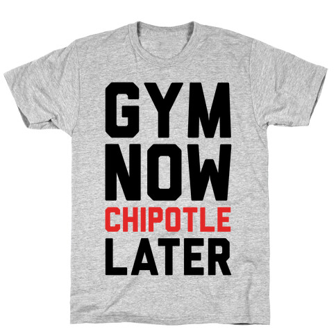 Gym Now Chipotle Later T-Shirt