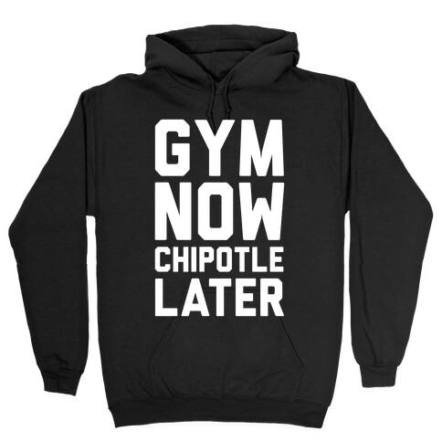 Gym Now Chipotle Later Hooded Sweatshirt