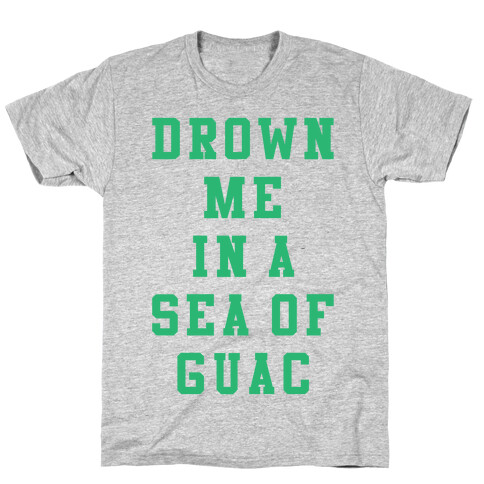 Drown Me In A Sea Of Guac T-Shirt