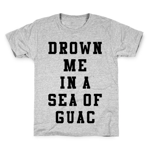 Drown Me In A Sea Of Guac Kids T-Shirt