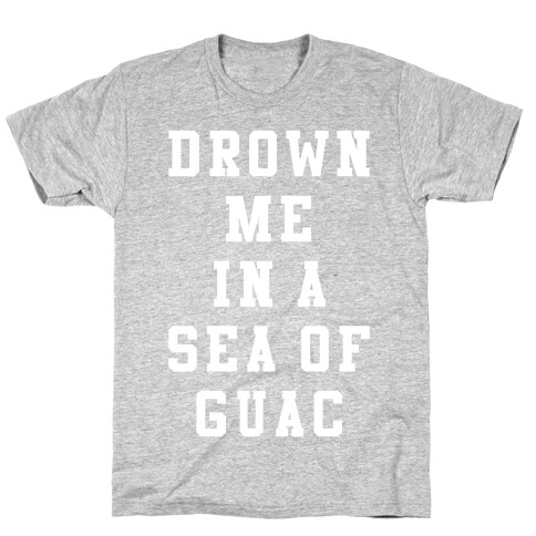 Drown Me In A Sea Of Guac T-Shirt