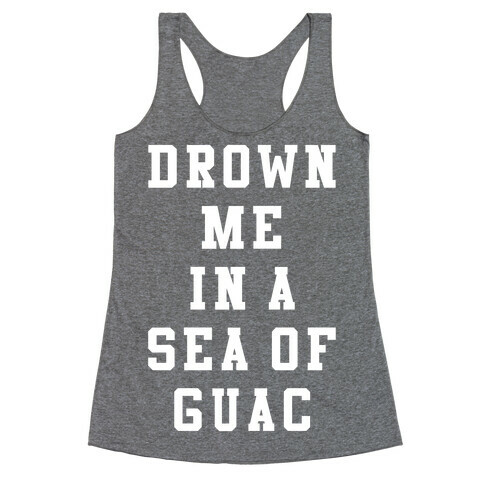 Drown Me In A Sea Of Guac Racerback Tank Top