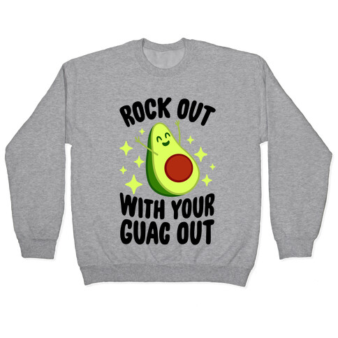Rock Out With Your Guac Out Pullover