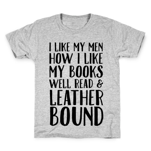 I Like My Men How I Like My Books Well Read And Leather Bound Kids T-Shirt