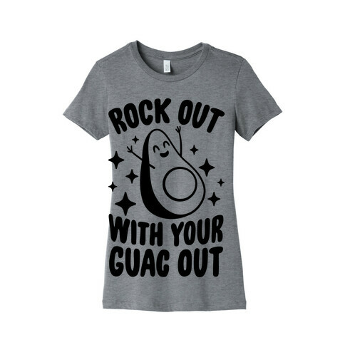 Rock Out With Your Guac Out Womens T-Shirt