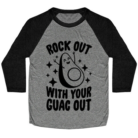 Rock Out With Your Guac Out Baseball Tee