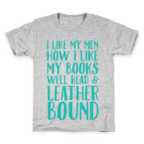 I Like My Men How I Like My Books Well Read And Leather Bound Kids T-Shirt