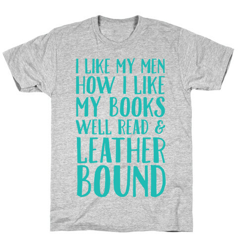 I Like My Men How I Like My Books Well Read And Leather Bound T-Shirt