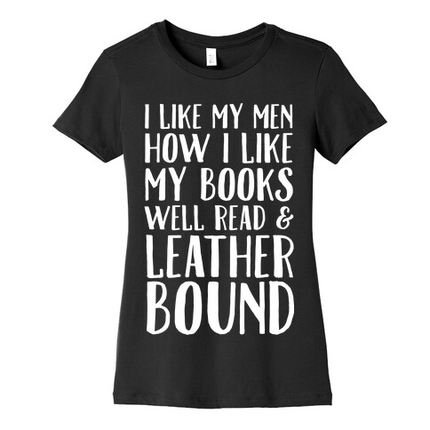 I Like My Men How I Like My Books Well Read And Leather Bound Womens T-Shirt