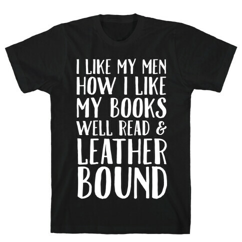 I Like My Men How I Like My Books Well Read And Leather Bound T-Shirt