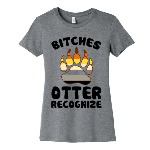 Bitches Otter Recognize Womens T-Shirt