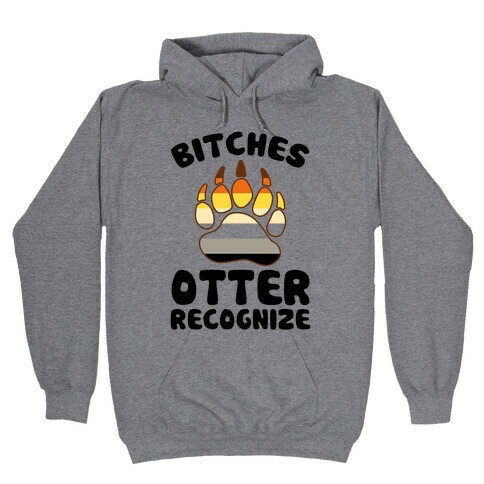 Bitches Otter Recognize Hooded Sweatshirt