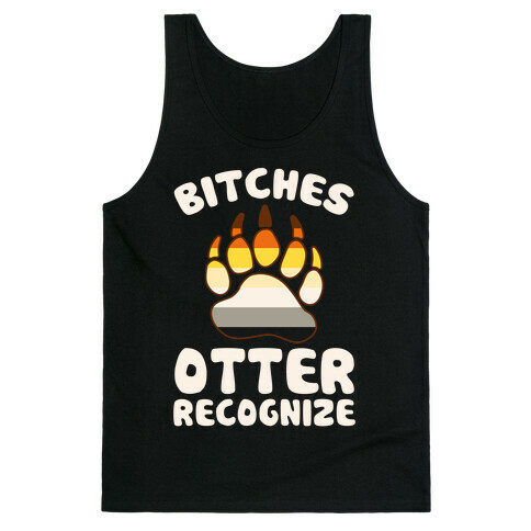 Bitches Otter Recognize Tank Top