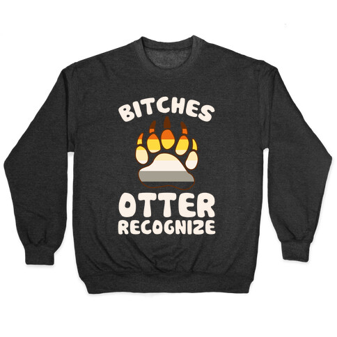 Bitches Otter Recognize Pullover