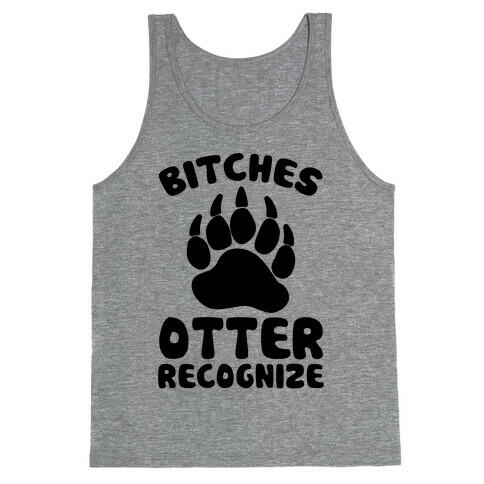 Bitches Otter Recognize Tank Top