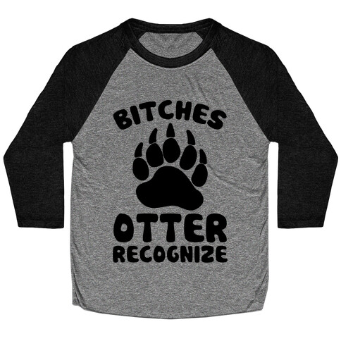 Bitches Otter Recognize Baseball Tee