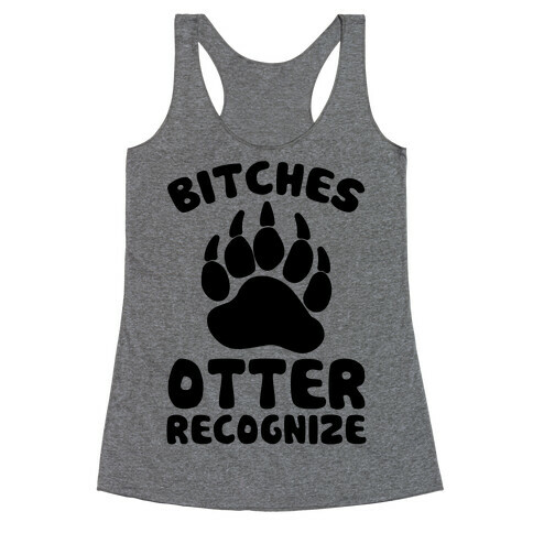 Bitches Otter Recognize Racerback Tank Top