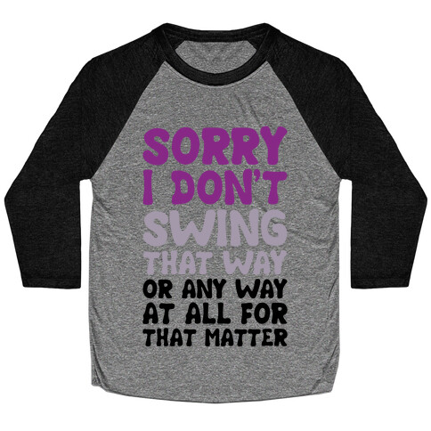 I Don't Swing That Way (Or Any Way, For That Matter) Baseball Tee