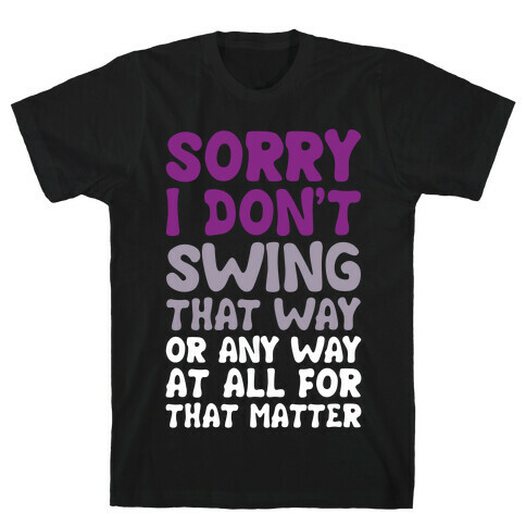 I Don't Swing That Way (Or Any Way, For That Matter) T-Shirt