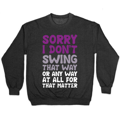 I Don't Swing That Way (Or Any Way, For That Matter) Pullover