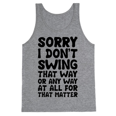 I Don't Swing That Way (Or Any Way, For That Matter) Tank Top
