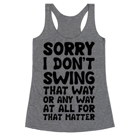 I Don't Swing That Way (Or Any Way, For That Matter) Racerback Tank Top