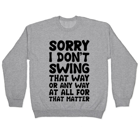 I Don't Swing That Way (Or Any Way, For That Matter) Pullover