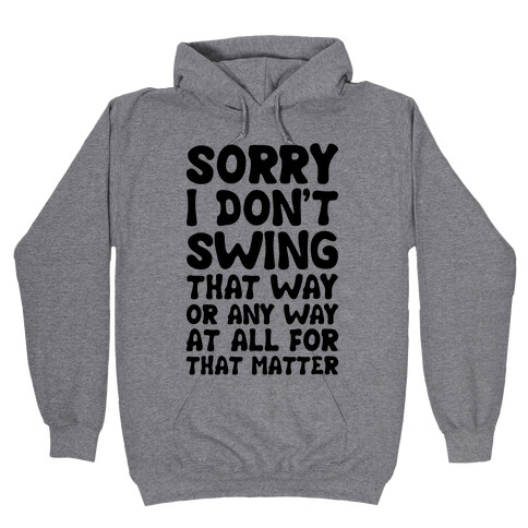 I Don't Swing That Way (Or Any Way, For That Matter) Hooded Sweatshirt