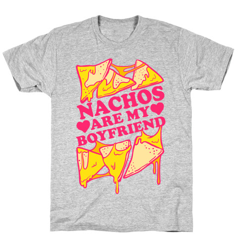 Nachos Are My Boyfriend T-Shirt