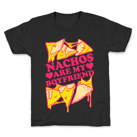 Nachos Are My Boyfriend Kids T-Shirt
