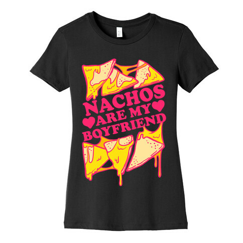 Nachos Are My Boyfriend Womens T-Shirt
