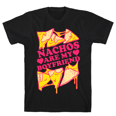 Nachos Are My Boyfriend T-Shirt