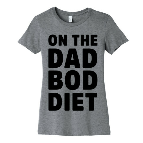 On The Dad Bod Diet Womens T-Shirt