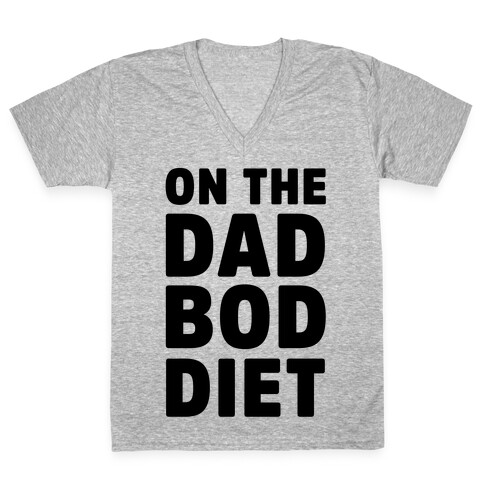 On The Dad Bod Diet V-Neck Tee Shirt