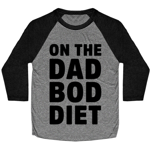 On The Dad Bod Diet Baseball Tee