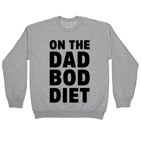 On The Dad Bod Diet Pullover