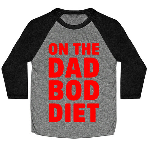 On The Dad Bod Diet Baseball Tee