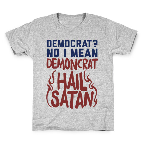 Democrat? No I Mean Demon-crat. HAIL SATAN Kids T-Shirt