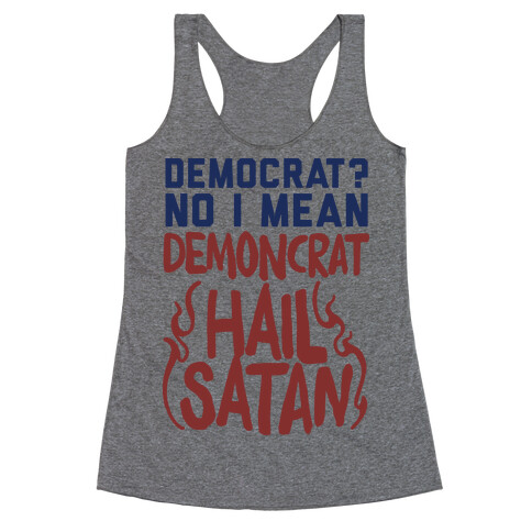 Democrat? No I Mean Demon-crat. HAIL SATAN Racerback Tank Top