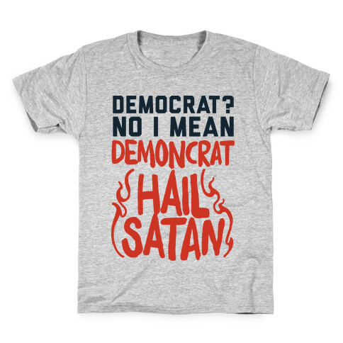 Democrat? No I Mean Demon-crat. HAIL SATAN Kids T-Shirt