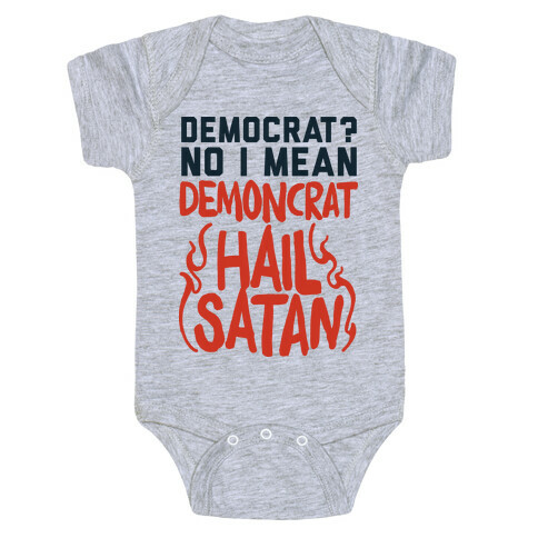Democrat? No I Mean Demon-crat. HAIL SATAN Baby One-Piece