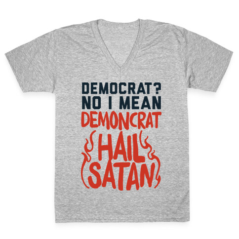 Democrat? No I Mean Demon-crat. HAIL SATAN V-Neck Tee Shirt