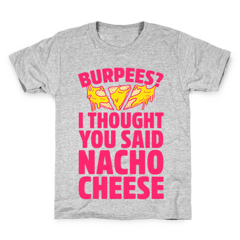 Burpees? I Thought You Said Nacho Cheese Kids T-Shirt