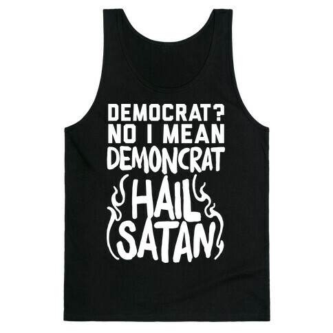 Democrat? No I Mean Demon-crat. HAIL SATAN Tank Top