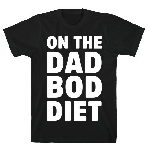 On The Dad Bod Diet T-Shirt