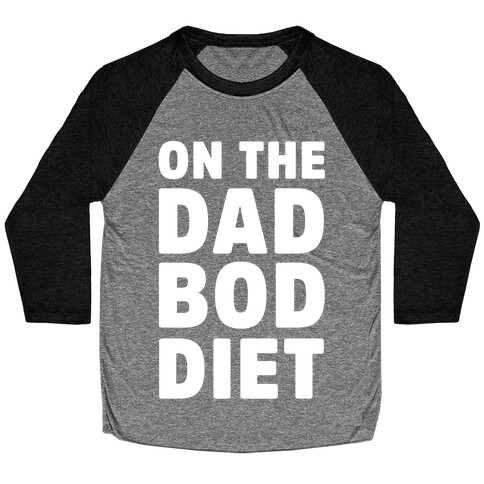 On The Dad Bod Diet Baseball Tee