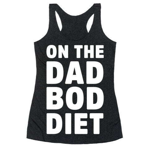On The Dad Bod Diet Racerback Tank Top